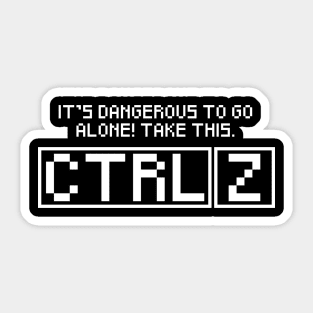 It's Dangerous To Go Alone! Take this. CTRL Z Sticker